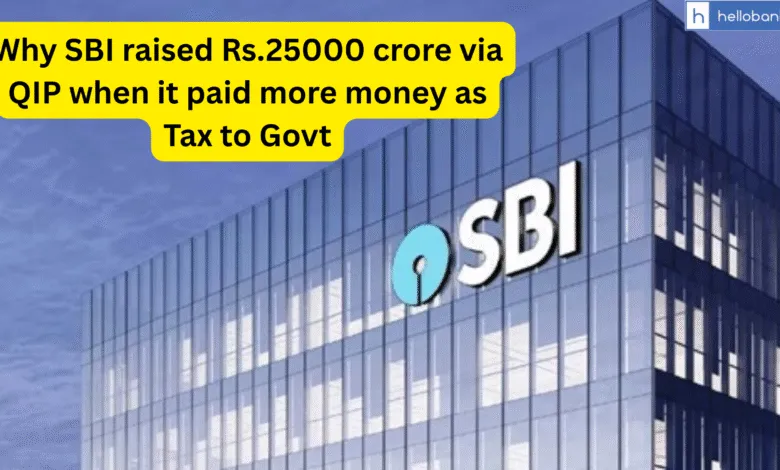 Why SBI raised Rs.25000 crore via QIP when it paid more money as Tax to Govt