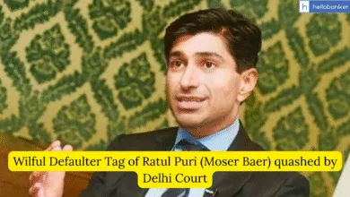 Wilful Defaulter Tag of Ratul Puri (Moser Baer) quashed by Delhi Court