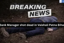 Bank Manager shot dead in Vaishali Patna Bihar