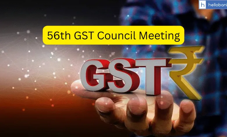 56th meeting of the GST Council starts Today; New Tax Reforms may be introduced