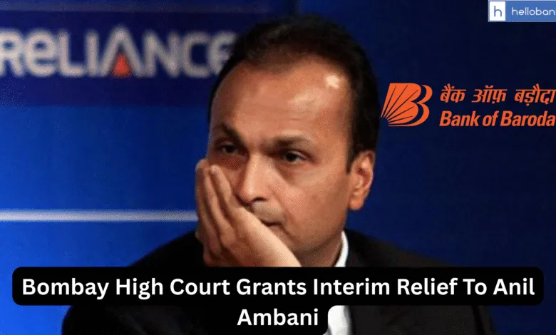 Bombay High Court Grants Interim Relief To Anil Ambani, Orders Stay on Action by Bank of Baroda