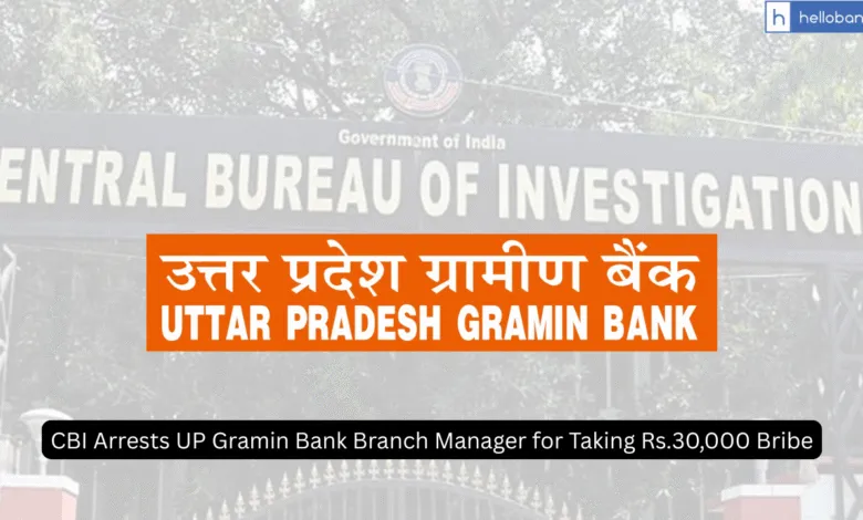 CBI Arrests UP Gramin Bank Branch Manager for Taking Rs.30,000 Bribe