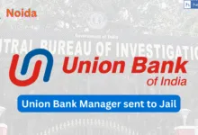 CBI Court Sentences Union Bank Manager to 4 Years in Jail for Rs.40 Lakh Fraud