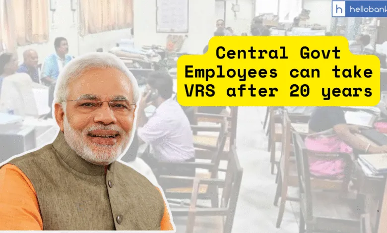 Central Govt Employees can take VRS after 20 years