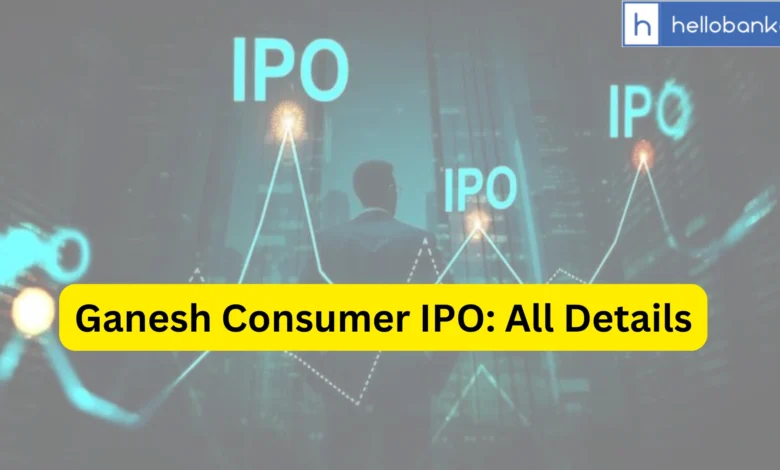 Ganesh Consumer IPO Last Date, Price & Prospectus PDF