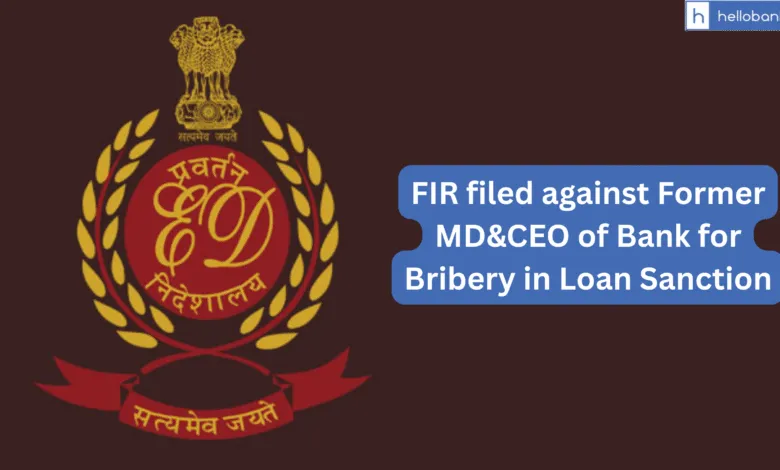 FIR filed against Former MD&CEO of Bank for Bribery in Loan Sanction