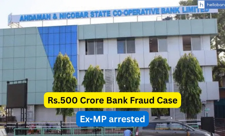 Former Andaman MP and Bank MD arrested in Rs.500 Crore Bank Fraud Case