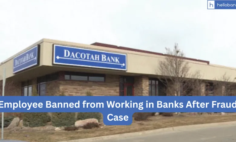 Former Dacotah Bank Employee Banned from Working in Banks After Fraud Case