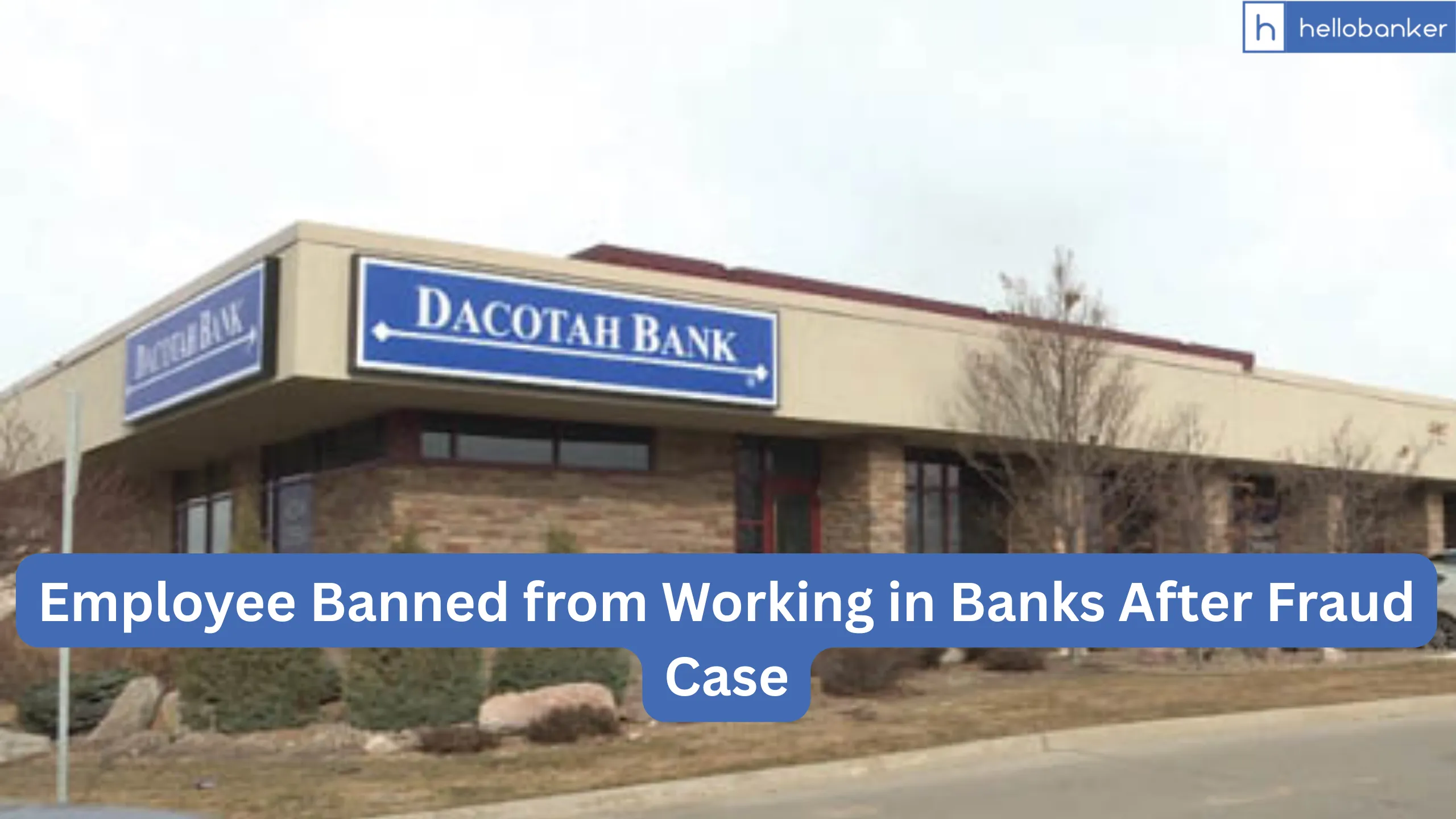 Former Dacotah Bank Employee Banned from Working in Banks After Fraud Case