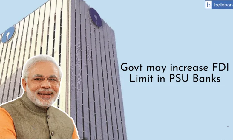 Govt may increase FDI Limit in PSU Banks