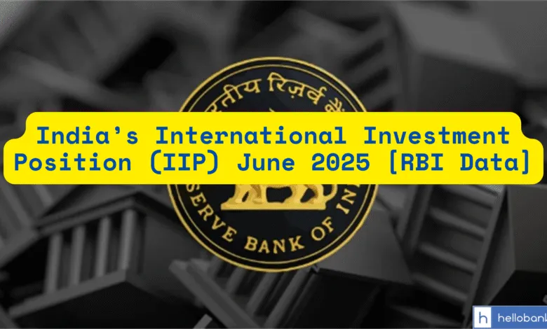 India’s International Investment Position (IIP) June 2025 [RBI Data]
