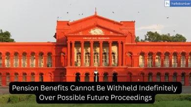 Karnataka HC: Pension Benefits Cannot Be Withheld Indefinitely Over Possible Future Proceedings