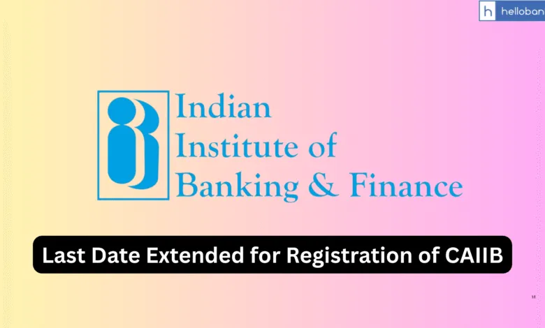 Last Date Extended for Registration of CAIIB/ CAIIB Elective- Nov/ Dec 2025