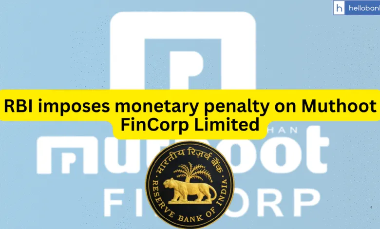 RBI imposes monetary penalty on Muthoot FinCorp Limited