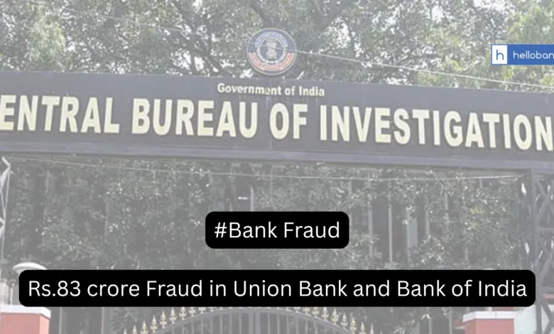 Rs.83 crore Fraud in Union Bank and Bank of India, CBI issues Letters of Rogatory to US and UAE