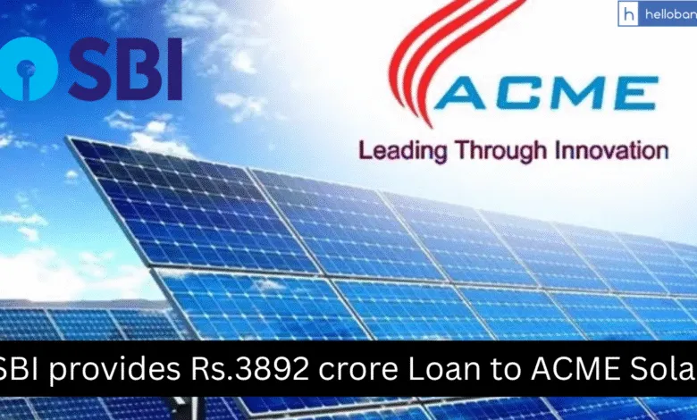 SBI provides Rs.3892 crore Loan to ACME Solar