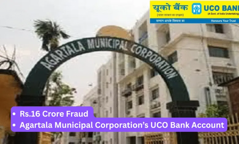 Tripura: Rs.16 Crore Fraud Exposed in Agartala Municipal Corporation’s UCO Bank Account