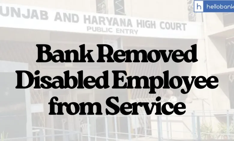Bank Removed Disabled Employee from Service, Court orders Bank to reinstate Employee