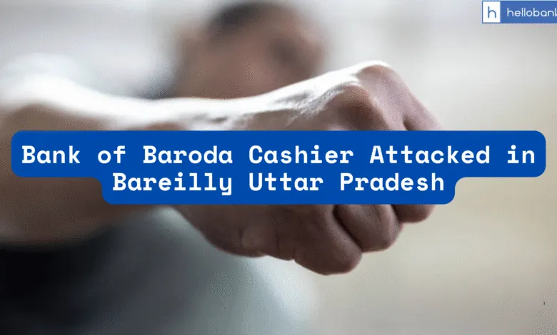 Bank of Baroda Cashier Attacked in Bareilly Uttar Pradesh
