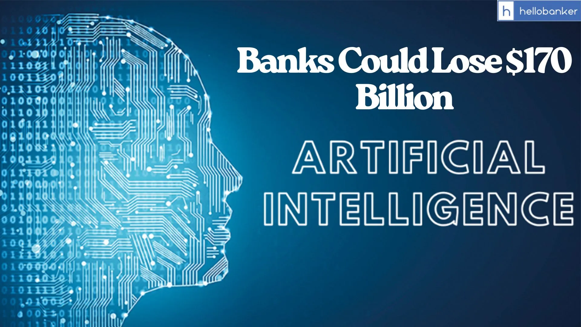 Banks Could Lose $170 Billion due to Artificial Intelligence
