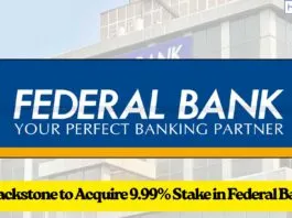 Blackstone to Acquire 9.99% Stake in Federal Bank, Third Indian Bank to Sell Stake to Foreign Institution