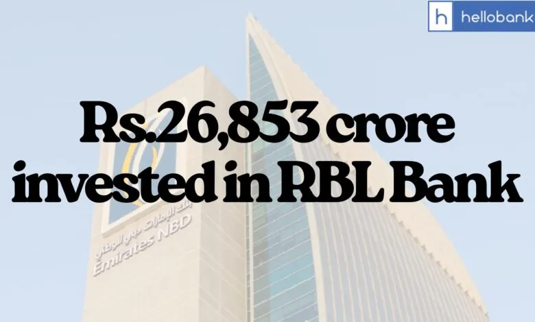 Emirates NBD Bank to invest Rs.26,853 crore to acquire a majority stake in RBL Bank