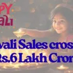 Diwali Sales crossed Rs.6 Lakh Crore, Highest in India's History!!
