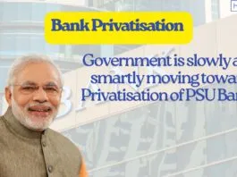 Government is slowly and smartly moving toward Privatisation of PSU Banks