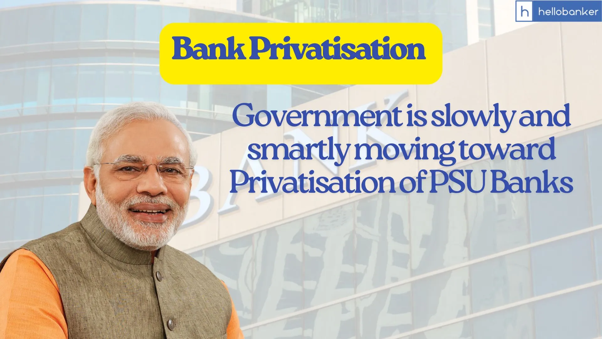 Government is slowly and smartly moving toward Privatisation of PSU Banks Government is slowly and smartly moving toward Privatisation of PSU Banks