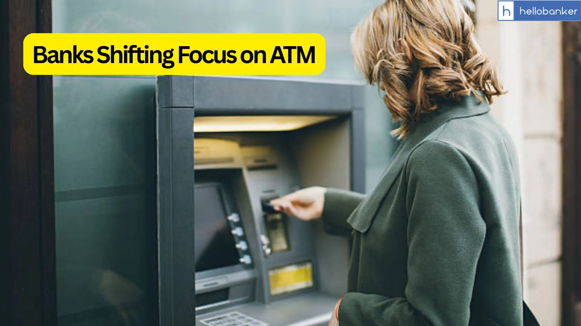 People using Less ATMs to withdraw Cash? Banks Shifting their Focus