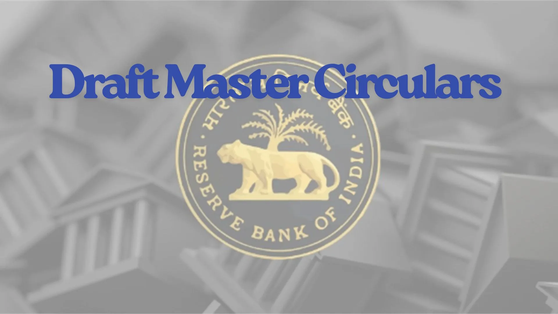 RBI is Consolidating its Circulars, Download Draft Master Circulars
