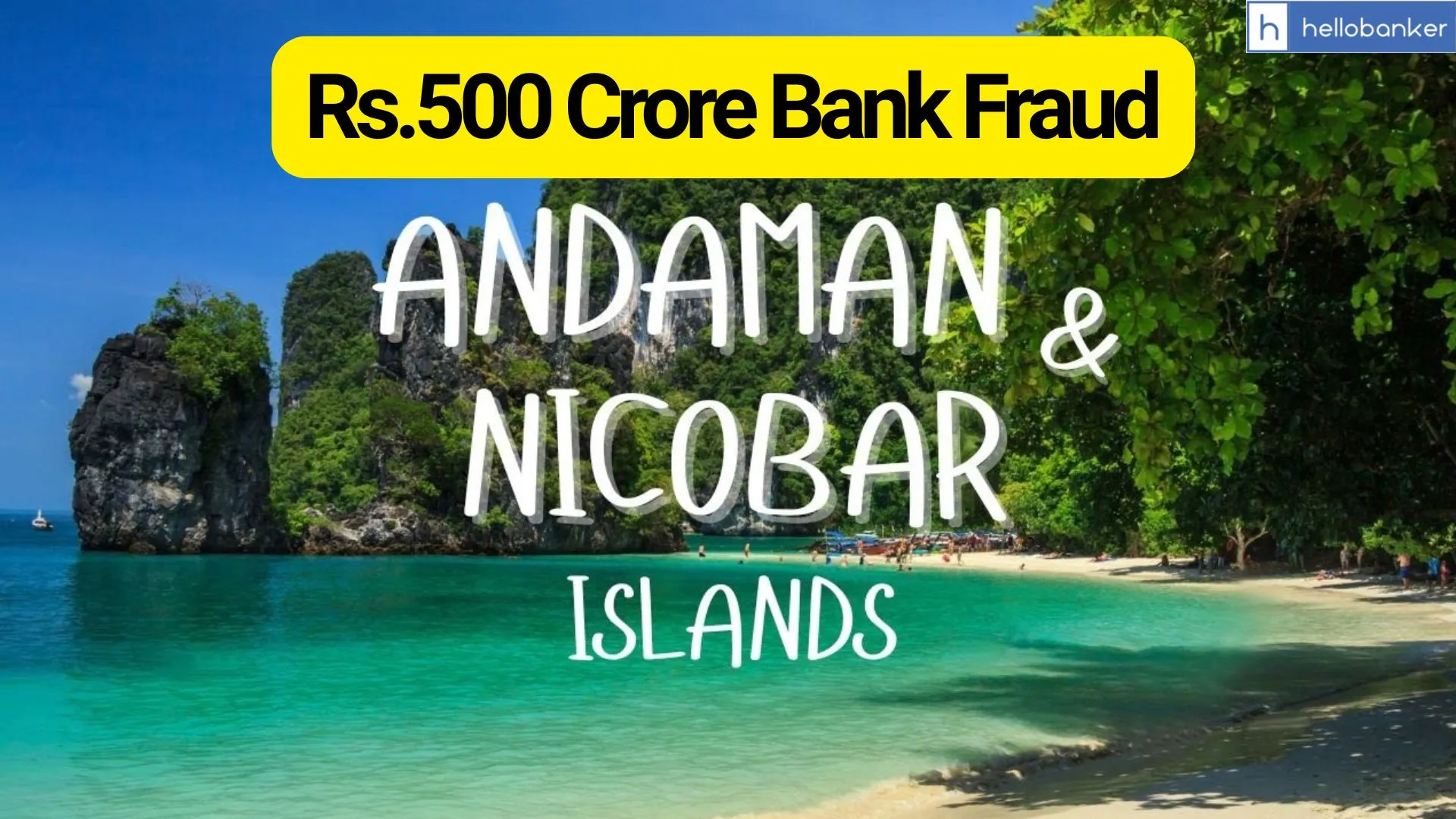 Rs.500 Crore Bank Fraud in Andaman and Nicobar Islands, Fake Loans Sanctioned by Taking Bribe