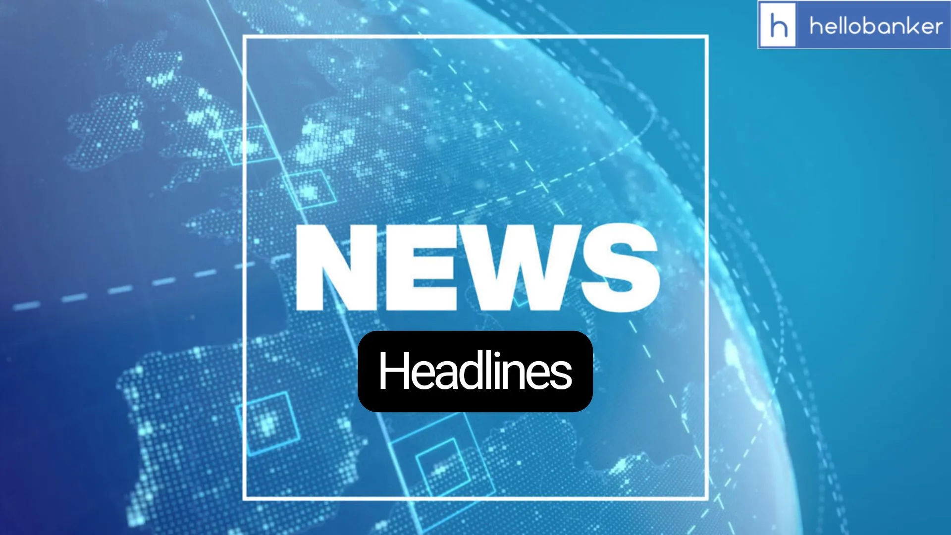 Daily Headlines: Banking, Finance, Economy News