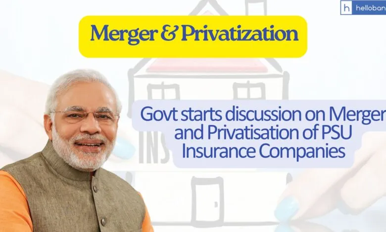 Govt starts discussion on Merger and Privatisation of PSU Insurance Companies