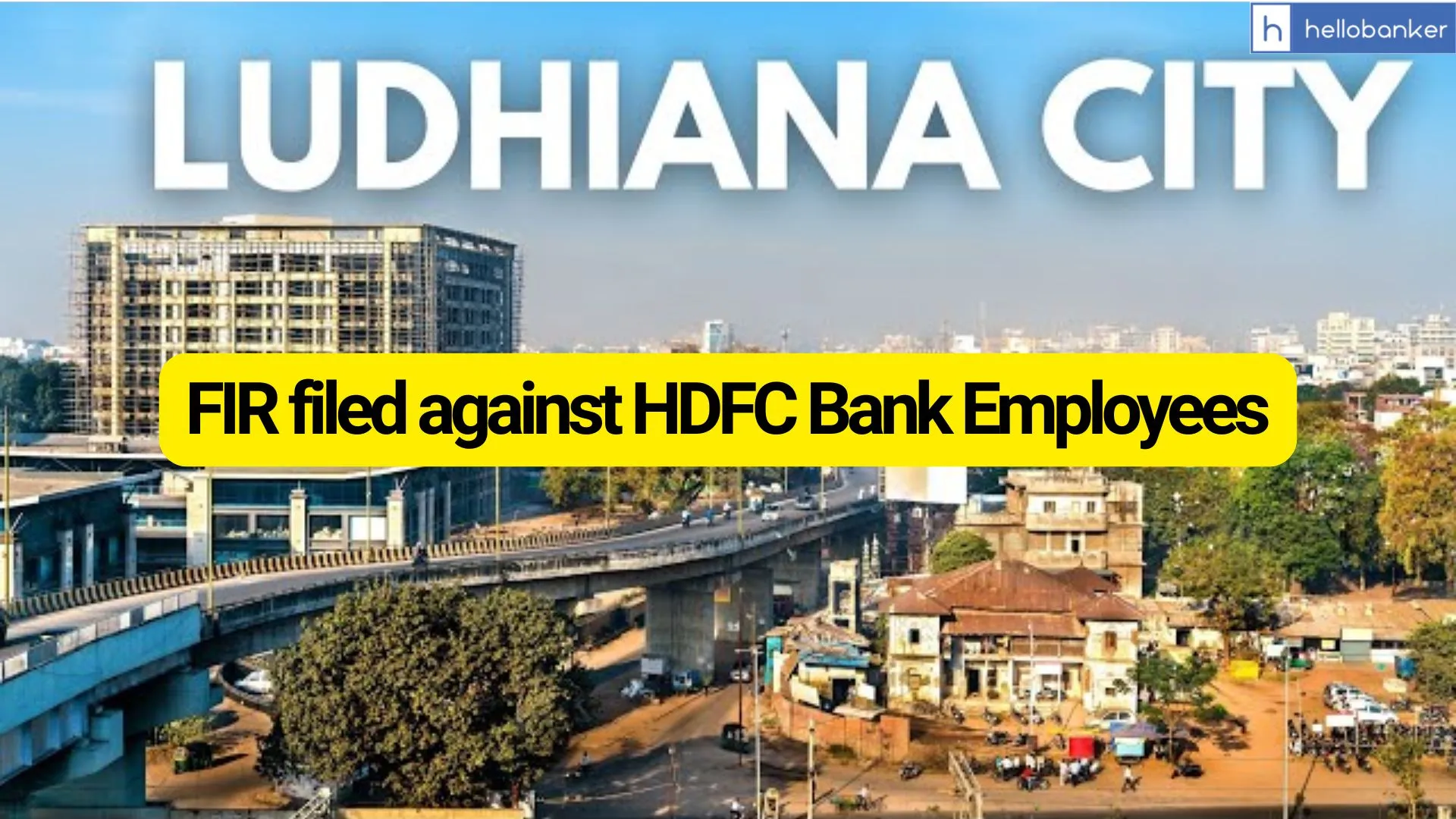 FIR filed against HDFC Bank Employees in Ludhiana Punjab; Customer says Staff withdrew funds from FD