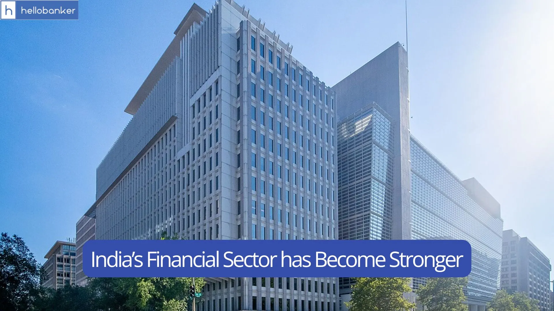 India’s Financial Sector has Become Stronger, But More Reforms Needed for Future Growth
