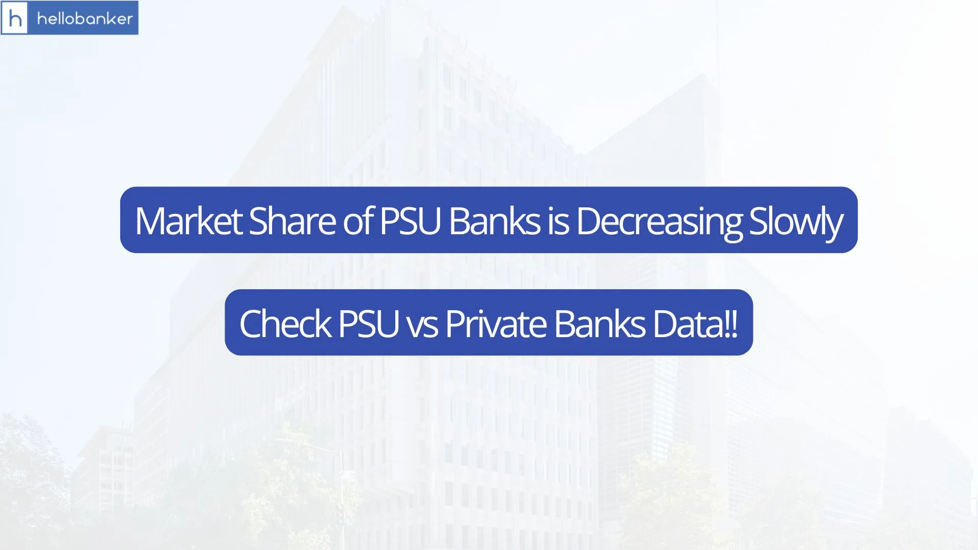 Market Share of PSU Banks is Decreasing Slowly, Check PSU vs Private Banks Data