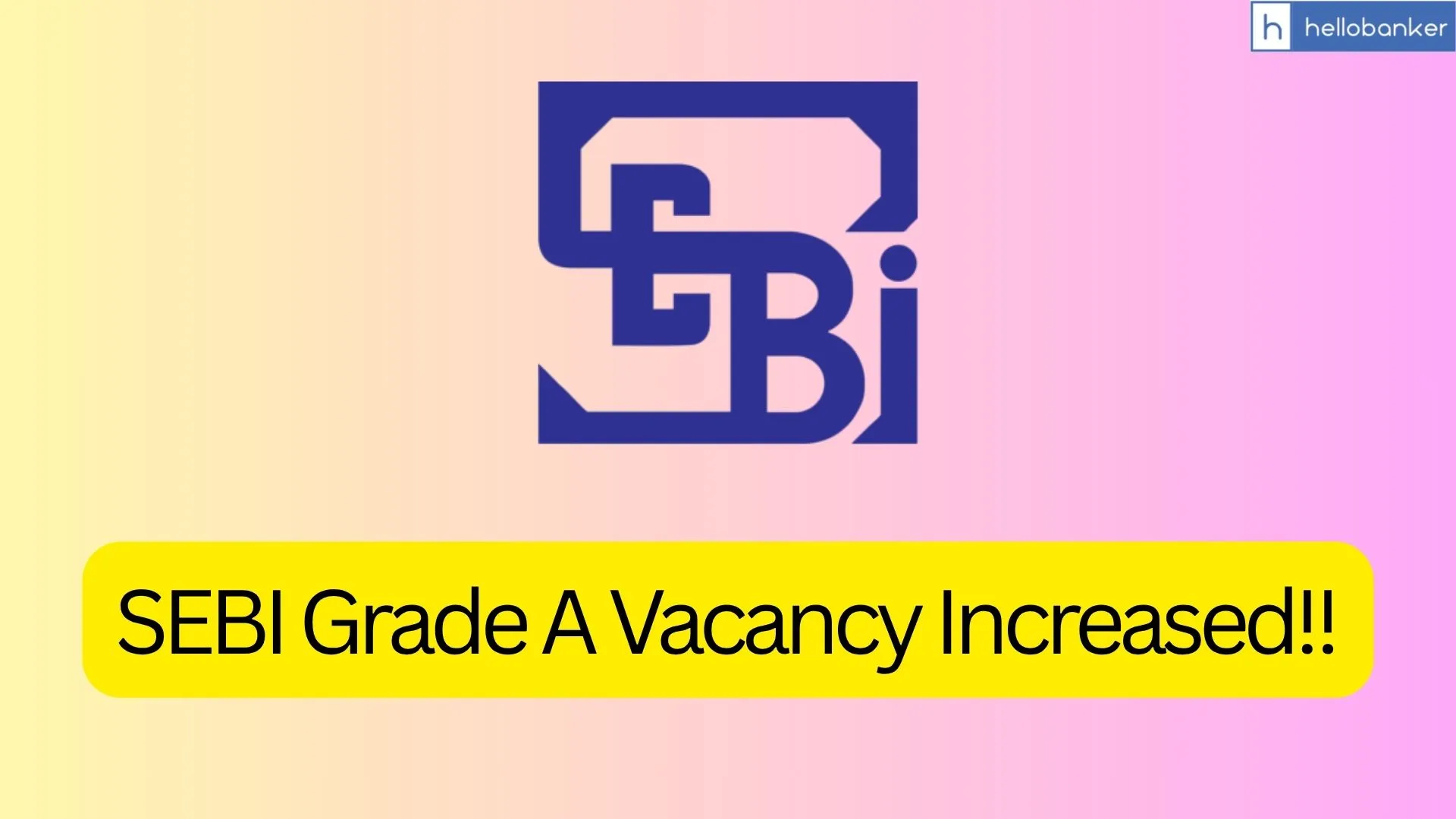 SEBI Grade A 2025 Vacancy Increased, Check New Post Wise Vacancies