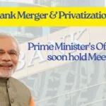 Prime Minister's Office may soon hold Meeting for Merger and Privatization of PSU Banks