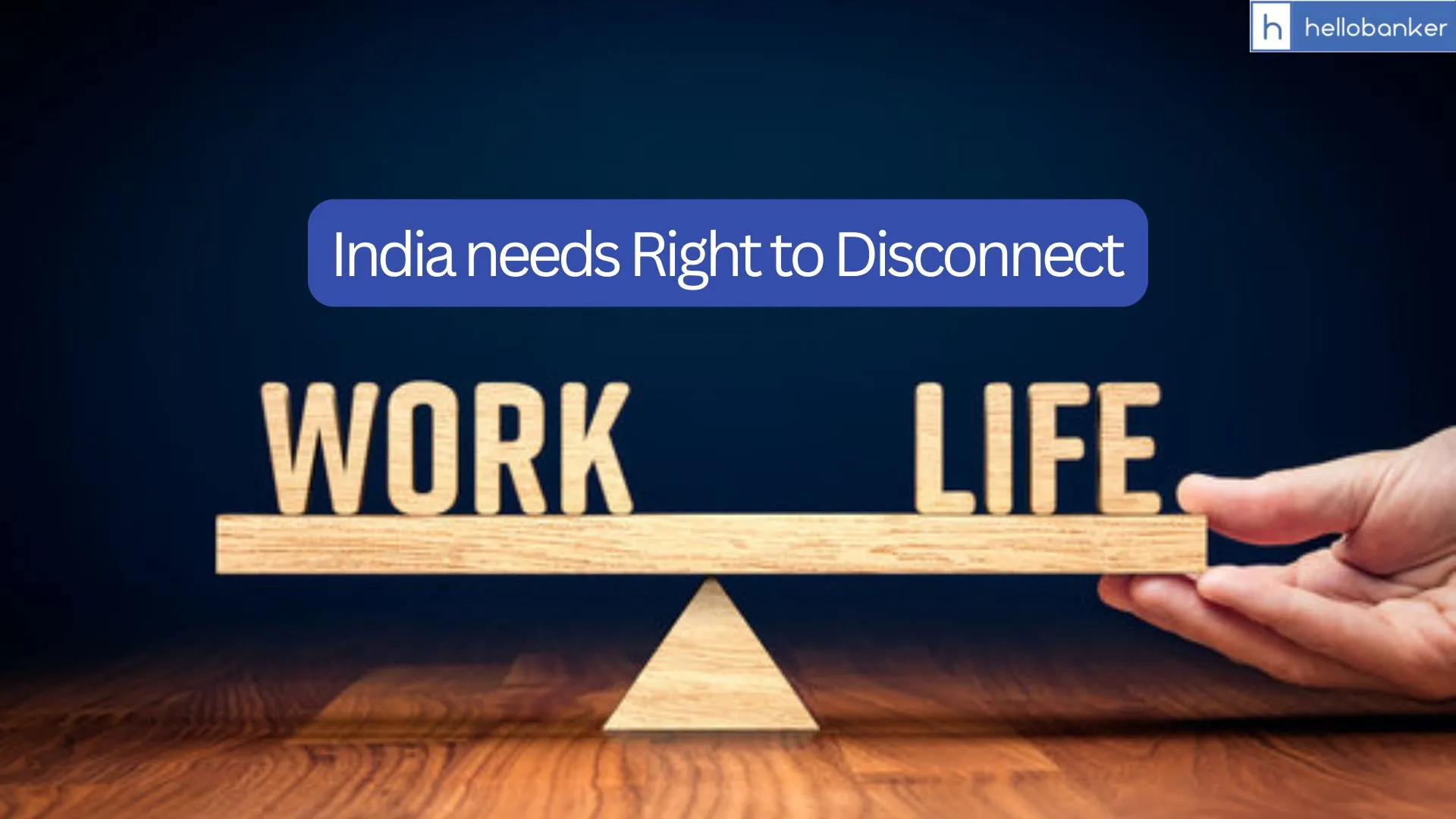 India needs Right to Disconnect: Work-Life Balance needs huge improvement