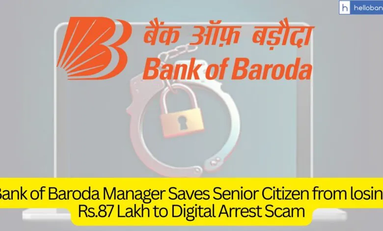 Bank of Baroda Manager Saves Senior Citizen from losing Rs.87 Lakh to Digital Arrest Scam
