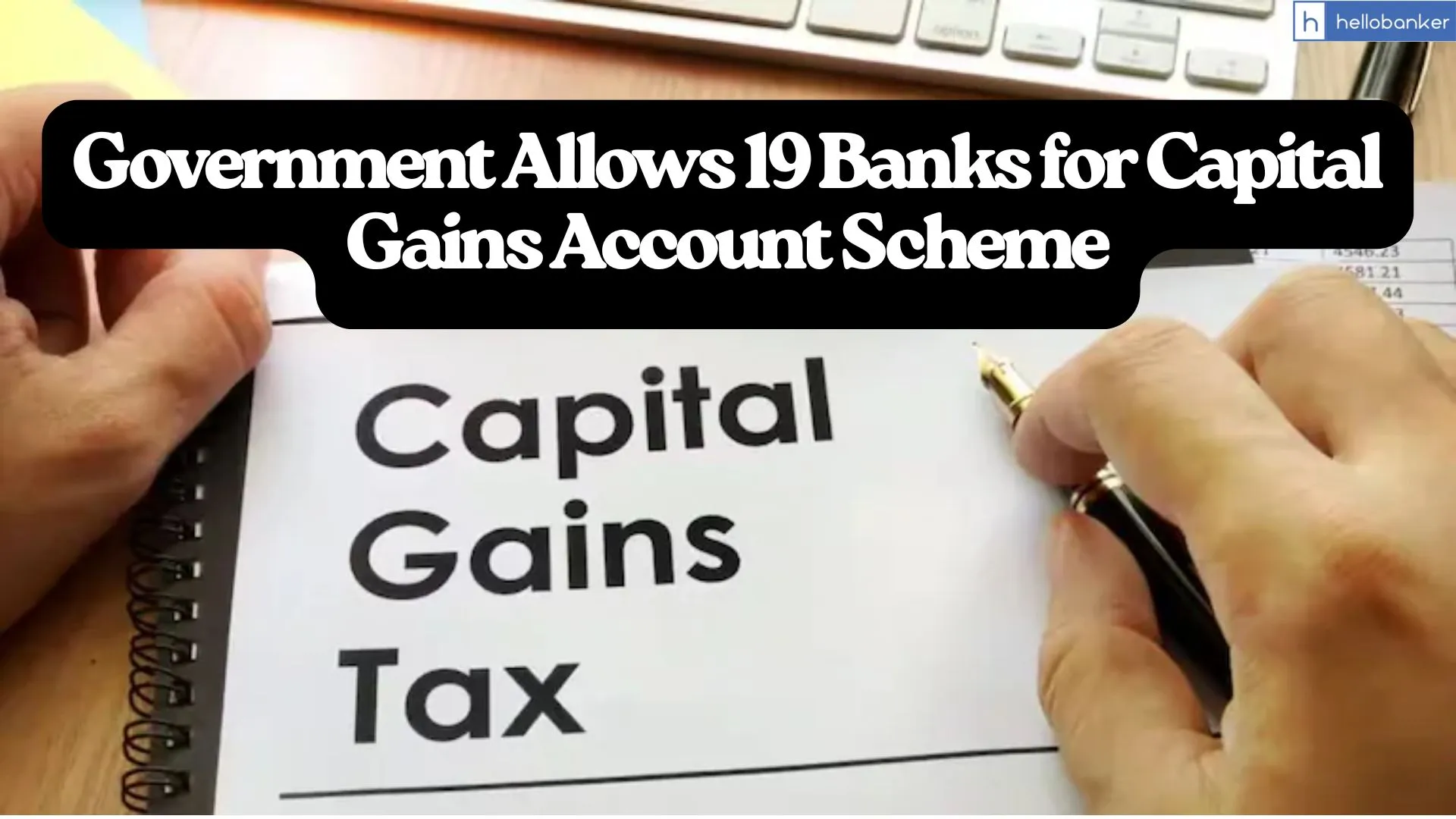 Government Allows 19 Banks for Capital Gains Account Scheme, Know what is CGAS and Benefits!!