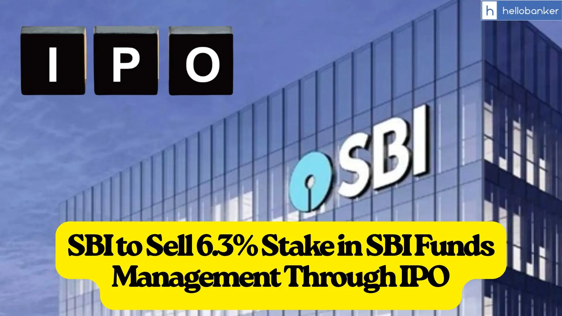 SBI to Sell 6.3% Stake in SBI Funds Management Through IPO
