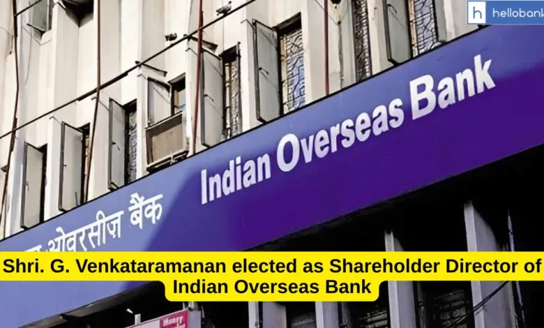 Shri. G. Venkataramanan elected as Shareholder Director of Indian Overseas Bank