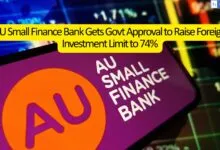 AU Small Finance Bank Gets Govt Approval to Raise Foreign Investment Limit to 74%