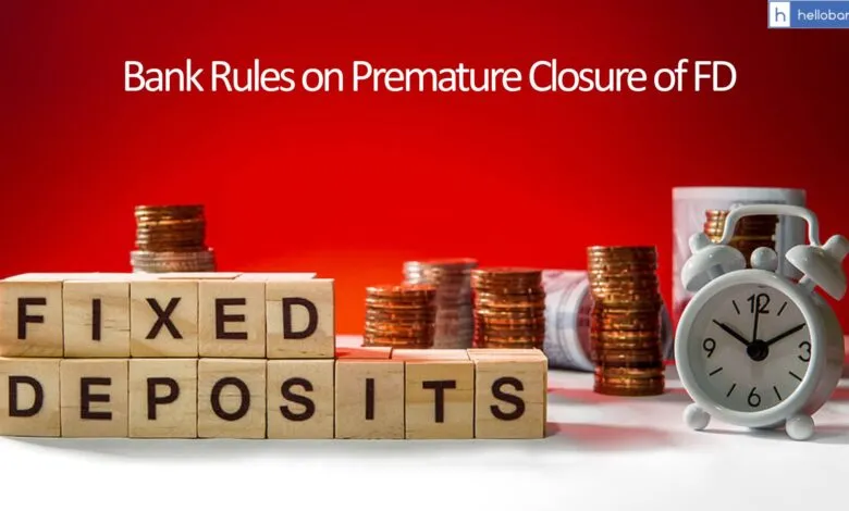 Bank Rules on Premature Closure of FD, Know How much penalty Banks Charge
