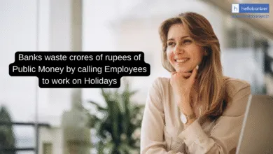 Banks waste crores of rupees of Public Money by calling Employees to work on Holidays
