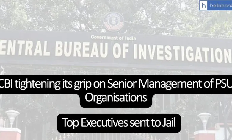 CBI tightening its grip on Senior Management of PSU Organisations