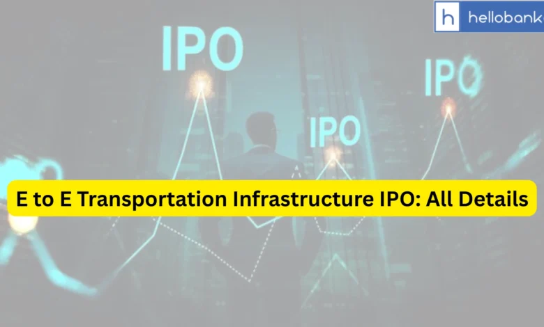E to E Transportation Infrastructure IPO Last Date, Price & Prospectus PDF