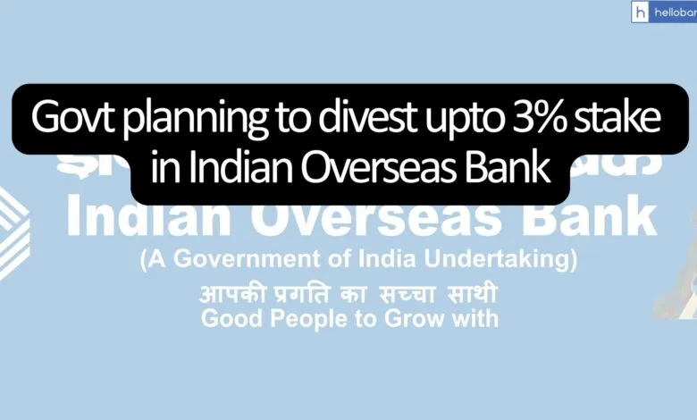 Govt planning to divest upto 3% stake in Indian Overseas Bank